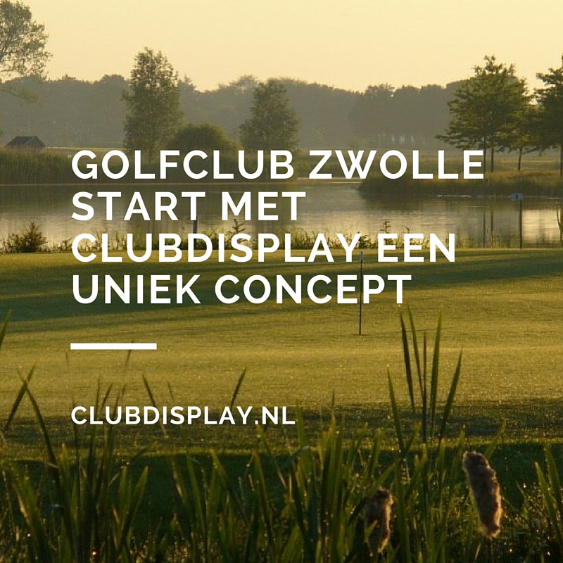Golfclub Zwolle start met ClubDisplay een uniek concept